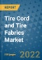 Tire Cord and Tire Fabrics Market Outlook in 2022 and Beyond: Trends, Growth Strategies, Opportunities, Market Shares, Companies to 2030 - Product Image