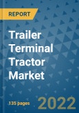 Trailer Terminal Tractor Market Outlook in 2022 and Beyond: Trends, Growth Strategies, Opportunities, Market Shares, Companies to 2030- Product Image