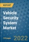 Vehicle Security System Market Outlook in 2022 and Beyond: Trends, Growth Strategies, Opportunities, Market Shares, Companies to 2030 - Product Image