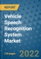 Vehicle Speech Recognition System Market Outlook in 2022 and Beyond: Trends, Growth Strategies, Opportunities, Market Shares, Companies to 2030 - Product Thumbnail Image