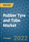 Rubber Tyre and Tube Market Outlook in 2022 and Beyond: Trends, Growth Strategies, Opportunities, Market Shares, Companies to 2030 - Product Image