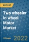 Two wheeler In wheel Motor Market Outlook in 2022 and Beyond: Trends, Growth Strategies, Opportunities, Market Shares, Companies to 2030 - Product Image