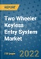Two Wheeler Keyless Entry System Market Outlook in 2022 and Beyond: Trends, Growth Strategies, Opportunities, Market Shares, Companies to 2030 - Product Image