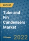 Tube and Fin Condensers Market Outlook in 2022 and Beyond: Trends, Growth Strategies, Opportunities, Market Shares, Companies to 2030 - Product Image
