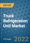 Truck Refrigeration Unit Market Outlook in 2022 and Beyond: Trends, Growth Strategies, Opportunities, Market Shares, Companies to 2030 - Product Thumbnail Image