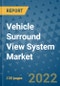 Vehicle Surround View System Market Outlook in 2022 and Beyond: Trends, Growth Strategies, Opportunities, Market Shares, Companies to 2030 - Product Image
