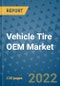 Vehicle Tire OEM Market Outlook in 2022 and Beyond: Trends, Growth Strategies, Opportunities, Market Shares, Companies to 2030 - Product Thumbnail Image