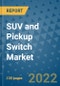 SUV and Pickup Switch Market Outlook in 2022 and Beyond: Trends, Growth Strategies, Opportunities, Market Shares, Companies to 2030 - Product Thumbnail Image