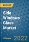 Side Windows Glass Market Outlook in 2022 and Beyond: Trends, Growth Strategies, Opportunities, Market Shares, Companies to 2030 - Product Image