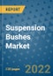 Suspension Bushes Market Outlook in 2022 and Beyond: Trends, Growth Strategies, Opportunities, Market Shares, Companies to 2030 - Product Thumbnail Image