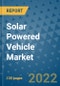 Solar Powered Vehicle Market Outlook in 2022 and Beyond: Trends, Growth Strategies, Opportunities, Market Shares, Companies to 2030 - Product Image