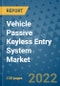 Vehicle Passive Keyless Entry System Market Outlook in 2022 and Beyond: Trends, Growth Strategies, Opportunities, Market Shares, Companies to 2030 - Product Image