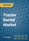 Tractor Rental Market Outlook in 2022 and Beyond: Trends, Growth Strategies, Opportunities, Market Shares, Companies to 2030 - Product Image
