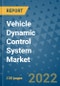 Vehicle Dynamic Control System Market Outlook in 2022 and Beyond: Trends, Growth Strategies, Opportunities, Market Shares, Companies to 2030 - Product Image