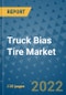 Truck Bias Tire Market Outlook in 2022 and Beyond: Trends, Growth Strategies, Opportunities, Market Shares, Companies to 2030 - Product Image