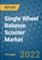 Single Wheel Balance Scooter Market Outlook in 2022 and Beyond: Trends, Growth Strategies, Opportunities, Market Shares, Companies to 2030 - Product Image