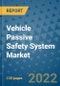 Vehicle Passive Safety System Market Outlook in 2022 and Beyond: Trends, Growth Strategies, Opportunities, Market Shares, Companies to 2030 - Product Image