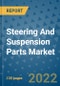 Steering And Suspension Parts Market Outlook in 2022 and Beyond: Trends, Growth Strategies, Opportunities, Market Shares, Companies to 2030 - Product Image