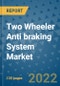 Two Wheeler Anti braking System Market Outlook in 2022 and Beyond: Trends, Growth Strategies, Opportunities, Market Shares, Companies to 2030 - Product Image