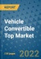 Vehicle Convertible Top Market Outlook in 2022 and Beyond: Trends, Growth Strategies, Opportunities, Market Shares, Companies to 2030 - Product Thumbnail Image