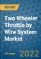 Two Wheeler Throttle by Wire System Market Outlook in 2022 and Beyond: Trends, Growth Strategies, Opportunities, Market Shares, Companies to 2030 - Product Image