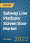 Subway Line Platform Screen Door Market Outlook in 2022 and Beyond: Trends, Growth Strategies, Opportunities, Market Shares, Companies to 2030 - Product Image