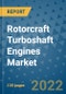 Rotorcraft Turboshaft Engines Market Outlook in 2022 and Beyond: Trends, Growth Strategies, Opportunities, Market Shares, Companies to 2030 - Product Image