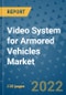 Video System for Armored Vehicles Market Outlook in 2022 and Beyond: Trends, Growth Strategies, Opportunities, Market Shares, Companies to 2030 - Product Image