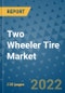 Two Wheeler Tire Market Outlook in 2022 and Beyond: Trends, Growth Strategies, Opportunities, Market Shares, Companies to 2030 - Product Image