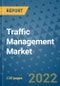 Traffic Management Market Outlook in 2022 and Beyond: Trends, Growth Strategies, Opportunities, Market Shares, Companies to 2030 - Product Image