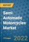 Semi Automatic Motorcycles Market Outlook in 2022 and Beyond: Trends, Growth Strategies, Opportunities, Market Shares, Companies to 2030 - Product Image