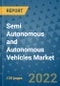 Semi Autonomous and Autonomous Vehicles Market Outlook in 2022 and Beyond: Trends, Growth Strategies, Opportunities, Market Shares, Companies to 2030 - Product Image