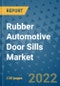 Rubber Automotive Door Sills Market Outlook in 2022 and Beyond: Trends, Growth Strategies, Opportunities, Market Shares, Companies to 2030 - Product Thumbnail Image