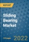 Sliding Bearing Market Outlook in 2022 and Beyond: Trends, Growth Strategies, Opportunities, Market Shares, Companies to 2030 - Product Image