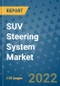 SUV Steering System Market Outlook in 2022 and Beyond: Trends, Growth Strategies, Opportunities, Market Shares, Companies to 2030 - Product Thumbnail Image