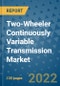 Two-Wheeler Continuously Variable Transmission Market Outlook in 2022 and Beyond: Trends, Growth Strategies, Opportunities, Market Shares, Companies to 2030 - Product Image
