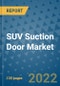 SUV Suction Door Market Outlook in 2022 and Beyond: Trends, Growth Strategies, Opportunities, Market Shares, Companies to 2030 - Product Thumbnail Image