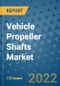 Vehicle Propeller Shafts Market Outlook in 2022 and Beyond: Trends, Growth Strategies, Opportunities, Market Shares, Companies to 2030 - Product Image