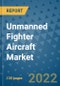 Unmanned Fighter Aircraft Market Outlook in 2022 and Beyond: Trends, Growth Strategies, Opportunities, Market Shares, Companies to 2030 - Product Image