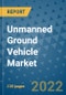 Unmanned Ground Vehicle Market Outlook in 2022 and Beyond: Trends, Growth Strategies, Opportunities, Market Shares, Companies to 2030 - Product Thumbnail Image