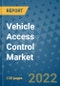 Vehicle Access Control Market Outlook in 2022 and Beyond: Trends, Growth Strategies, Opportunities, Market Shares, Companies to 2030 - Product Image