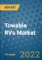 Towable RVs Market Outlook in 2022 and Beyond: Trends, Growth Strategies, Opportunities, Market Shares, Companies to 2030 - Product Image