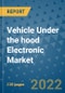 Vehicle Under the hood Electronic Market Outlook in 2022 and Beyond: Trends, Growth Strategies, Opportunities, Market Shares, Companies to 2030 - Product Thumbnail Image