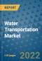 Water Transportation Market Outlook in 2022 and Beyond: Trends, Growth Strategies, Opportunities, Market Shares, Companies to 2030 - Product Image