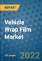 Vehicle Wrap Film Market Outlook in 2022 and Beyond: Trends, Growth Strategies, Opportunities, Market Shares, Companies to 2030 - Product Image