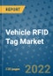 Vehicle RFID Tag Market Outlook in 2022 and Beyond: Trends, Growth Strategies, Opportunities, Market Shares, Companies to 2030 - Product Image
