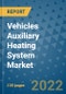 Vehicles Auxiliary Heating System Market Outlook in 2022 and Beyond: Trends, Growth Strategies, Opportunities, Market Shares, Companies to 2030 - Product Image