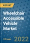 Wheelchair Accessible Vehicle Market Outlook in 2022 and Beyond: Trends, Growth Strategies, Opportunities, Market Shares, Companies to 2030 - Product Image