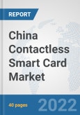 China Contactless Smart Card Market: Prospects, Trends Analysis, Market Size and Forecasts up to 2027- Product Image