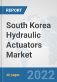 South Korea Hydraulic Actuators Market: Prospects, Trends Analysis, Market Size and Forecasts up to 2027- Product Image